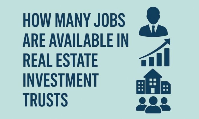How Many Jobs Are Available in Real Estate Investment Trusts How Many Jobs Are Available in Real Estate Investment Trusts