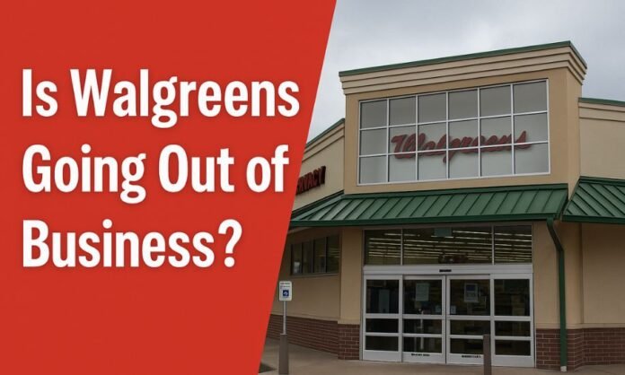 Is Walgreens Going Out of Business Is Walgreens Going Out of Business